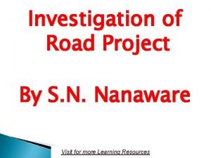 Investigation of Road Project By S N Nanaware
