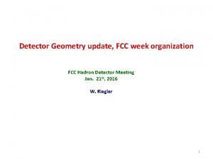 Detector Geometry update FCC week organization FCC Hadron