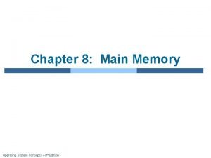 Chapter 8 Main Memory Operating System Concepts 9