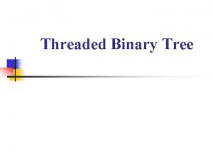 Applications of threaded binary tree