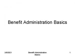 Benefit Administration Basics 392021 Benefit Administration Basics 1