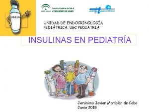 UNIDAD DE ENDOCRINOLOGA PEDITRICA UGC PEDIATRIA INSULINAS EN