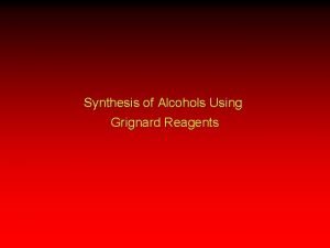 Synthesis of Alcohols Using Grignard Reagents Grignard reagents