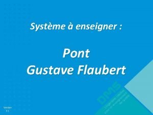 Systme enseigner Pont Gustave Flaubert Version 2 1