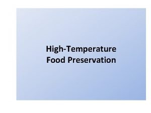 HighTemperature Food Preservation The use of high temperatures