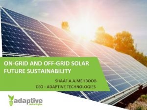 ONGRID AND OFFGRID SOLAR FUTURE SUSTAINABILITY SHAAF A