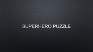 SUPERHERO PUZZLE WHO IS THE SUPERHERO A HIGH