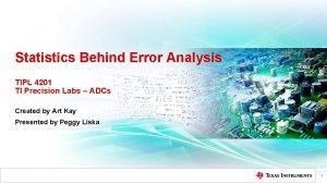 Statistics Behind Error Analysis TIPL 4201 TI Precision