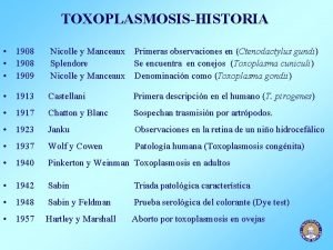 TOXOPLASMOSISHISTORIA 1908 1909 Nicolle y Manceaux Primeras observaciones