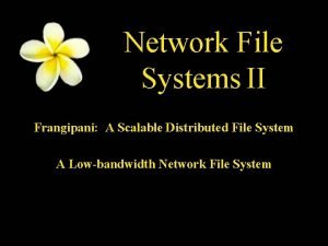 Frangipani: a scalable distributed file system