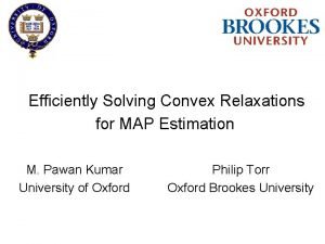 Efficiently Solving Convex Relaxations for MAP Estimation M