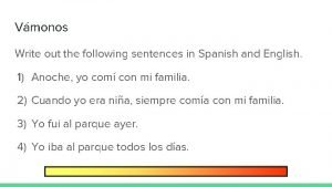 Vmonos Write out the following sentences in Spanish