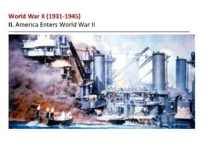 World War II 1931 1945 II America Enters