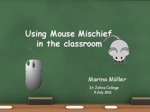 Using Mouse Mischief in the classroom Marina Mller