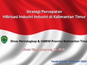 Strategi Percepatan Hilirisasi Industri di Kalimantan Timur Dinas