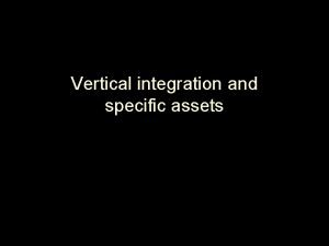 Vertical integration and specific assets Vertical Integration Concepts