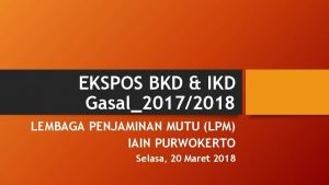 EKSPOS BKD IKD Gasal20172018 LEMBAGA PENJAMINAN MUTU LPM
