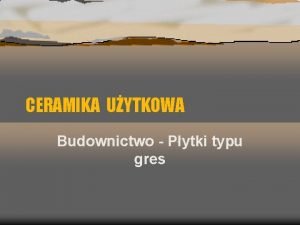 CERAMIKA UYTKOWA Budownictwo Pytki typu gres PYTKI GRESOWE