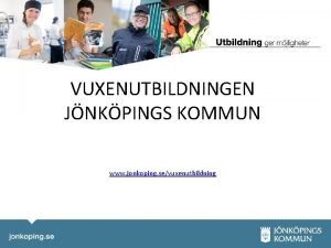 VUXENUTBILDNINGEN JNKPINGS KOMMUN www jonkoping sevuxenutbildning Antagningsregler Folkbokfrd