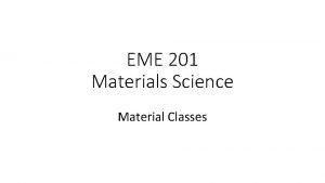 EME 201 Materials Science Material Classes Polymers Polymers