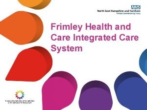 Frimley Health and Care Integrated Care System Our
