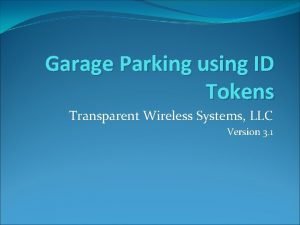 Garage Parking using ID Tokens Transparent Wireless Systems