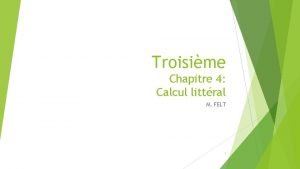 Troisime Chapitre 4 Calcul littral M FELT 1