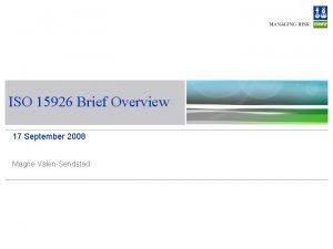 ISO 15926 Brief Overview 17 September 2008 Magne