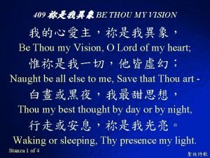 409 BE THOU MY VISION Be Thou my