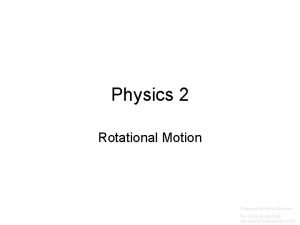 Physics 2 Rotational Motion Prepared by Vince Zaccone