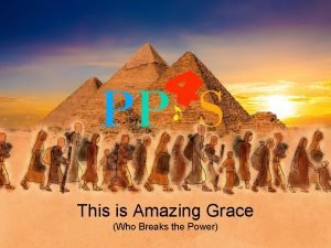 This is Amazing Grace Who Breaks the Power