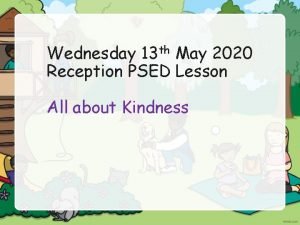 Wednesday 13 th May 2020 Reception PSED Lesson