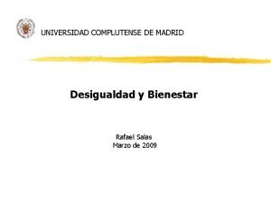 UNIVERSIDAD COMPLUTENSE DE MADRID Desigualdad y Bienestar Rafael