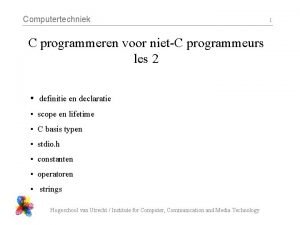Computertechniek C programmeren voor nietC programmeurs les 2