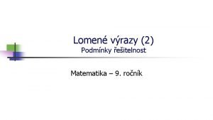 Lomen vrazy 2 Podmnky eitelnost Matematika 9 ronk