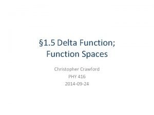 1 5 Delta Function Function Spaces Christopher Crawford