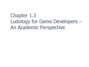 Chapter 1 3 Ludology for Game Developers An