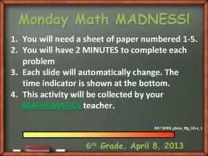 Monday Math MADNESS 1 You will need a
