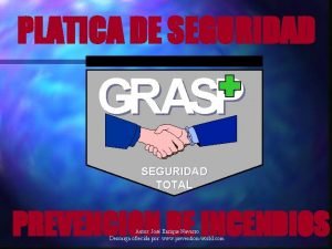 PLATICA DE SEGURIDAD GRASP SEGURIDAD TOTAL PREVENCION DE