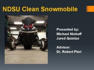 NDSU Clean Snowmobile Presented by Michael Niehoff Jared