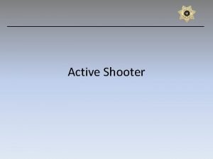 Active Shooter What is an Active Shooter Intent