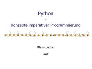 Python Konzepte imperativer Programmierung Klaus Becker 2009 2