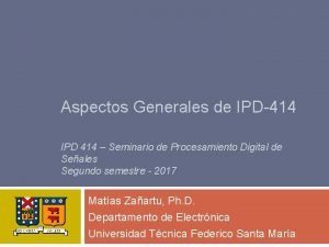 Aspectos Generales de IPD414 IPD 414 Seminario de