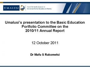 Umalusis presentation to the Basic Education Portfolio Committee