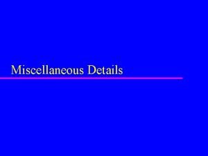 Miscellaneous Details Miscellaneous Details u May have special
