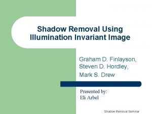 Shadow Removal Using Illumination Invariant Image Graham D