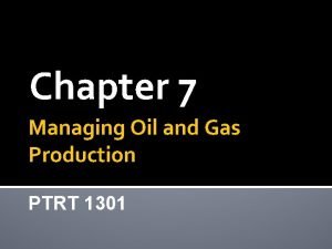 Chapter 7 Managing Oil and Gas Production PTRT