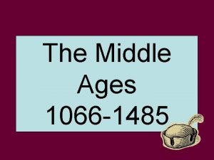 The Middle Ages 1066 1485 After the Norman