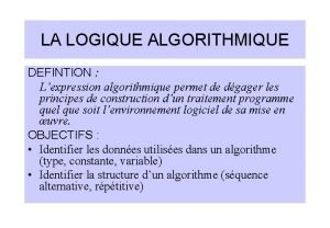 LA LOGIQUE ALGORITHMIQUE DEFINTION Lexpression algorithmique permet de