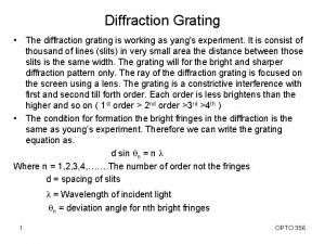 Diffraction Grating The diffraction grating is working as